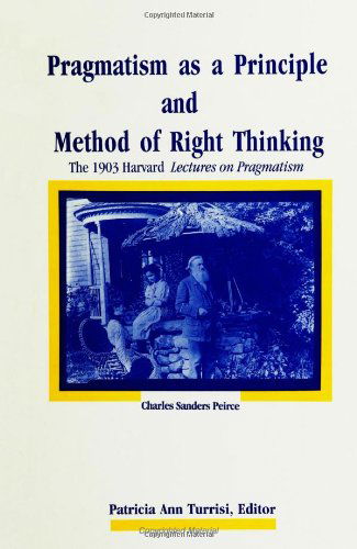 Cover for Charles Sanders Peirce · Pragmatism as a Principle and Method of Right Thinking: The 1903 Harvard Lectures on Pragmatism (Paperback Book) (1997)