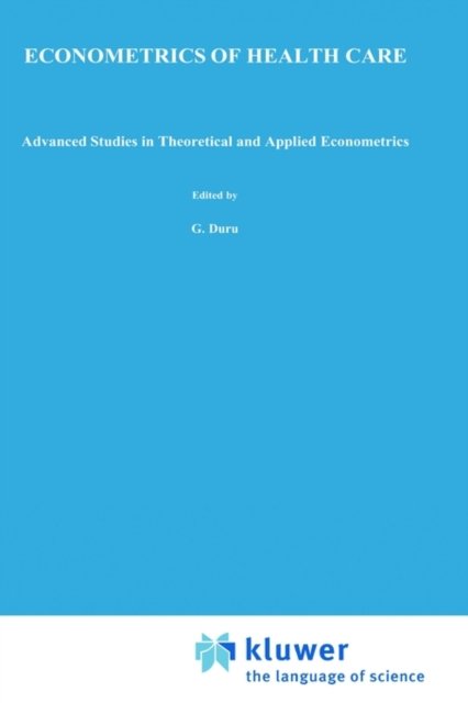 Gerard Duru · Econometrics of Health Care - Advanced Studies in Theoretical and Applied Econometrics (Hardcover Book) [1991 edition] (1990)