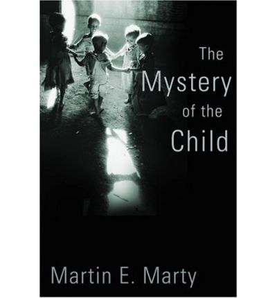 Cover for Martin E. Marty · The Mystery of the Child - Religion, Marriage, and Family (Hardcover Book) (2007)