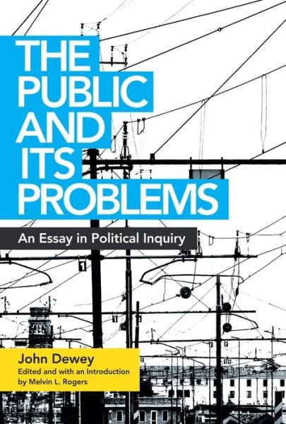 The Public and Its Problems: An Essay in Political Inquiry - John Dewey - Books - Ohio University Press - 9780804011662 - October 15, 2016