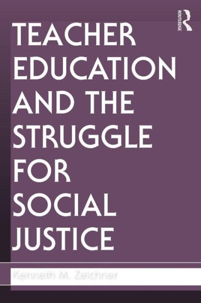 Cover for Zeichner, Kenneth M. (University of Washington, USA) · Teacher Education and the Struggle for Social Justice (Pocketbok) (2009)