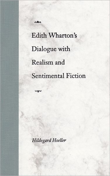 Cover for Hildegard Hoeller · Edith Wharton's Dialogue with Realism and Sentimental Fiction (Hardcover Book) (2000)