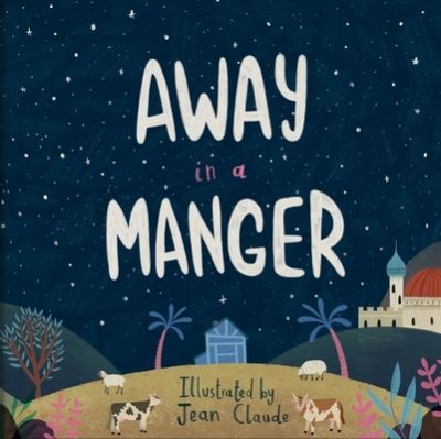 Away in a Manger - Jean Claude - Books - Kregel Publications - 9780825447662 - September 13, 2022