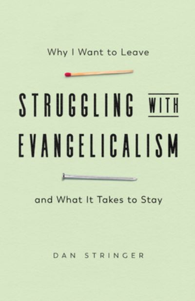 Cover for Dan Stringer · Struggling with Evangelicalism – Why I Want to Leave and What It Takes to Stay (Paperback Book) (2021)