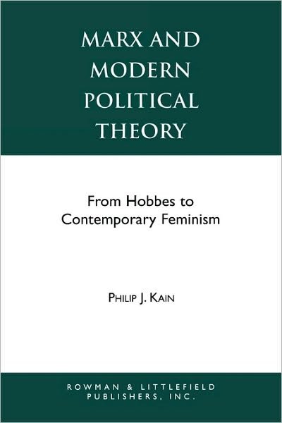 Cover for Philip J. Kain · Marx and Modern Political Theory: From Hobbes to Contemporary Feminism - Studies in Social, Political, and Legal Philosophy (Paperback Book) (1993)