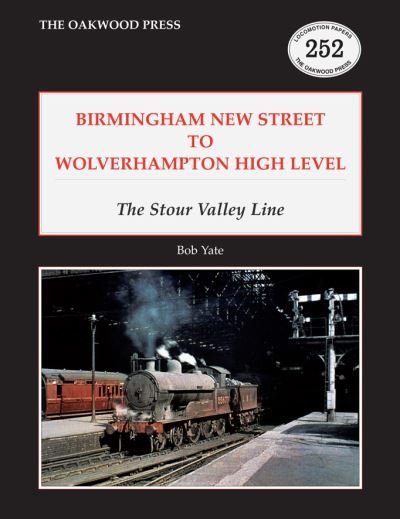 Cover for Bob Yate · Birmingham New Street to Wolverhampton High Level: The Stour Valley Line (Taschenbuch) (2023)