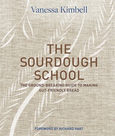 Cover for Vanessa Kimbell · The Sourdough School: The ground-breaking guide to making gut-friendly bread (Hardcover bog) (2018)