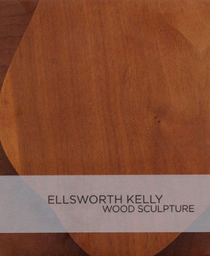 Cover for Brenda Richardson · Ellsworth Kelly: Wood Sculpture (Hardcover Book) (2011)