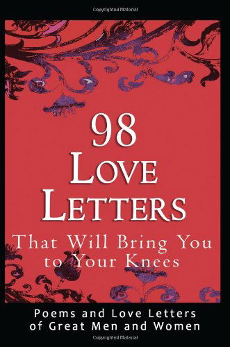 98 Love Letters That Will Bring You to Your Knees: Poems and Love Letters of Great men and Women - John Bradshaw - Livres - Pacific Publishing Studio - 9780982375662 - 15 avril 2009