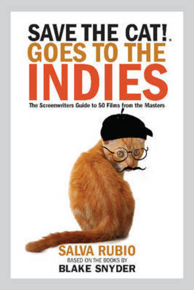 Save the Cat! Goes to the Indies: The Screenwriters Guide to 50 Films from the Masters - Salva Rubio - Books - Save the Cat Press - 9780984157662 - April 4, 2017