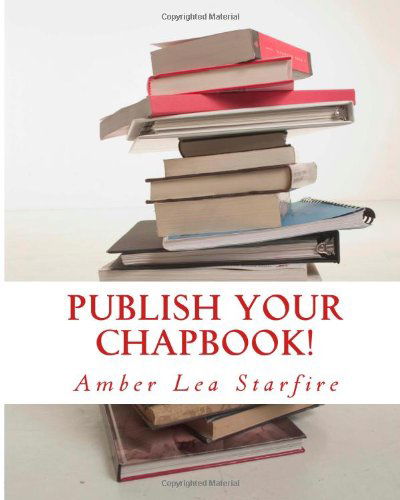 Cover for Amber Lea Starfire · Publish Your Chapbook!: Six Weeks to Professional Publication with Createspace (Paperback Book) (2014)