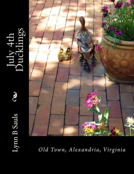 Cover for Lynn B Sauls · July 4th Ducklings: Old Town, Alexandria, Virginia (Paperback Book) (2014)