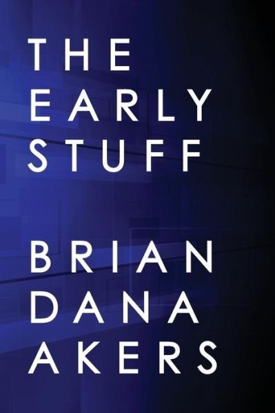 Cover for Brian Dana Akers · The Early Stuff (Taschenbuch) (2014)