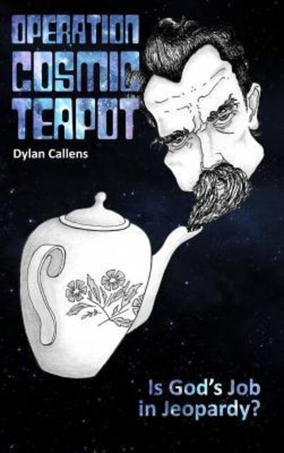 Cover for Dylan Callens · Operation Cosmic Teapot (Hardcover Book) (2016)
