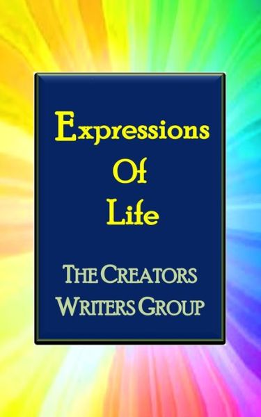 Expressions of Life - The Creators Writers Group - Books - Reflections Publishing - 9780996529662 - June 17, 2019