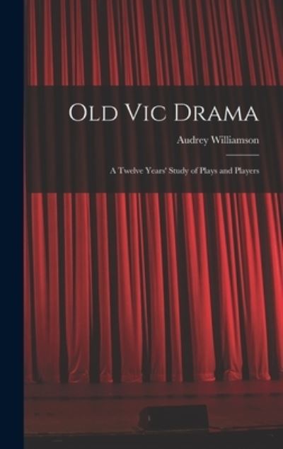 Cover for Audrey 1913- Williamson · Old Vic Drama; a Twelve Years' Study of Plays and Players (Inbunden Bok) (2021)