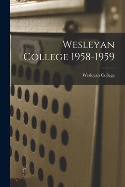 Wesleyan College 1958-1959 - Wesleyan College - Książki - Hassell Street Press - 9781013364662 - 9 września 2021