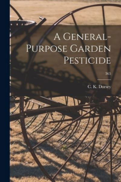 Cover for C K (Carl Kester) 1911- Dorsey · A General-purpose Garden Pesticide; 365 (Pocketbok) (2021)