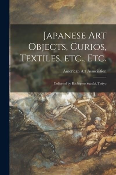 Cover for American Art Association · Japanese Art Objects, Curios, Textiles, Etc., Etc. (Pocketbok) (2021)