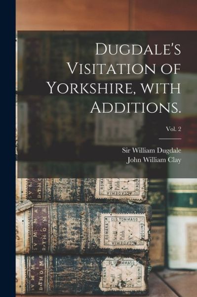 Cover for Sir William Dugdale · Dugdale's Visitation of Yorkshire, With Additions.; vol. 2 (Paperback Book) (2021)