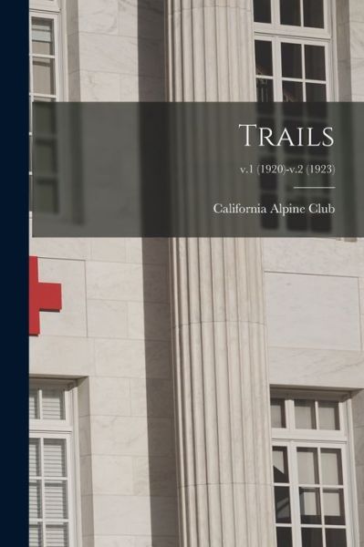 Cover for California Alpine Club · Trails; v.1 (1920)-v.2 (1923) (Paperback Book) (2021)