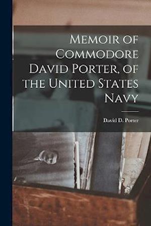 Cover for David D. Porter · Memoir of Commodore David Porter, of the United States Navy (Book) (2022)