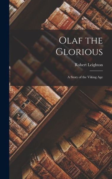 Cover for Robert Leighton · Olaf the Glorious (Book) (2022)