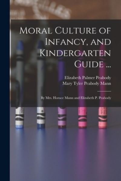 Cover for Peabody, Elizabeth Palmer, · Moral Culture of Infancy, and Kindergarten Guide ... (Buch) (2022)