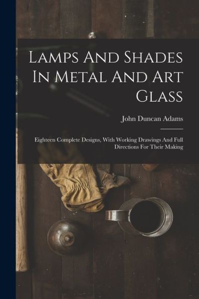 Cover for John Duncan Adams · Lamps and Shades in Metal and Art Glass (Book) (2022)