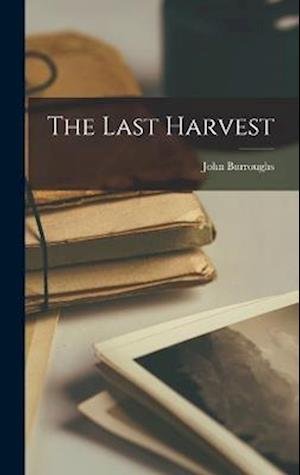 Cover for John Burroughs · Last Harvest (Buch) (2022)