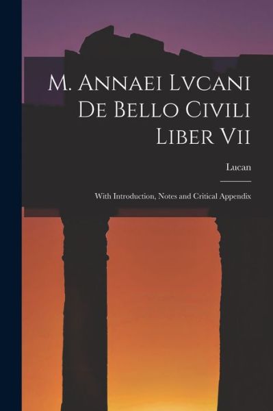 M. Annaei Lvcani de Bello Civili Liber Vii - Lucan - Books - Creative Media Partners, LLC - 9781018075662 - October 27, 2022