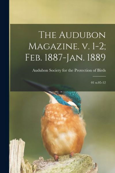Cover for Audubon Society for the Protection of · Audubon Magazine. V. 1-2; Feb. 1887-Jan. 1889 (Book) (2022)