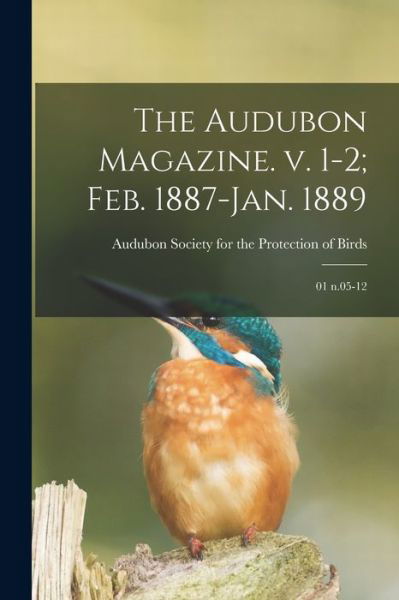 Audubon Magazine. V. 1-2; Feb. 1887-Jan. 1889 - Audubon Society for the Protection of - Books - Creative Media Partners, LLC - 9781019276662 - October 27, 2022