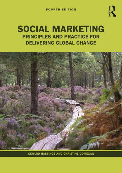 Cover for Hastings, Gerard (University of Stirling, UK) · Social Marketing: Principles and Practice for Delivering Global Change (Hardcover Book) (2023)