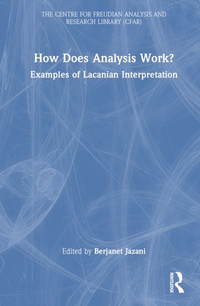 How Does Analysis Work?: Examples of Lacanian Interpretation - The Centre for Freudian Analysis and Research Library (CFAR) (Paperback Book) (2024)