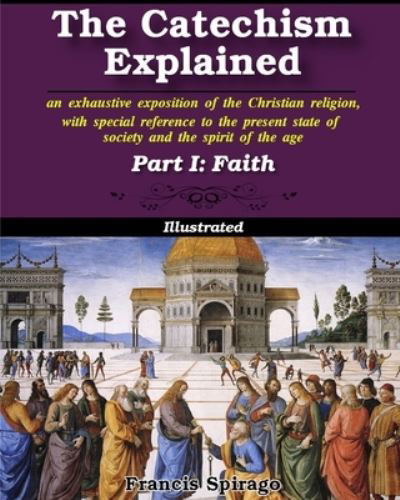 Cover for Francis Spirago · The Catechism Explained, Part I (Paperback Book) (2024)