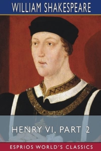 Henry VI, Part 2 (Esprios Classics) - William Shakespeare - Boeken - Blurb - 9781034662662 - 26 april 2024