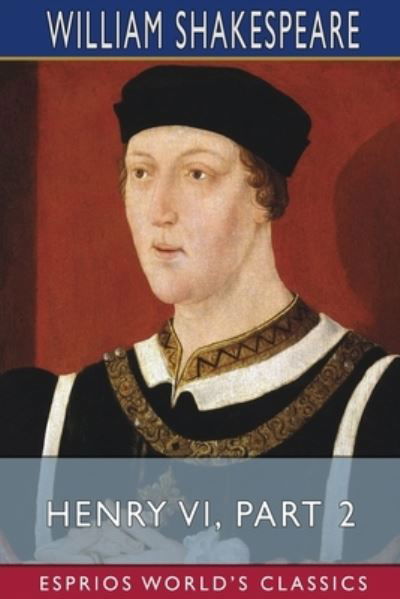 Henry VI, Part 2 (Esprios Classics) - William Shakespeare - Books - Blurb - 9781034662662 - April 26, 2024