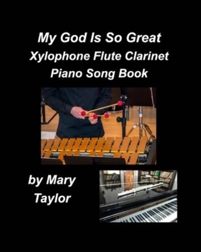 Cover for Mary Taylor · My God Is So Great Xylophone Flute Clarinet Piano Song Book (Paperback Bog) (2021)