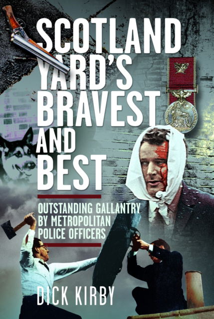 Cover for Dick Kirby · Scotland Yard’s Bravest and Best: Outstanding Gallantry by Metropolitan Police Officers (Gebundenes Buch) (2025)