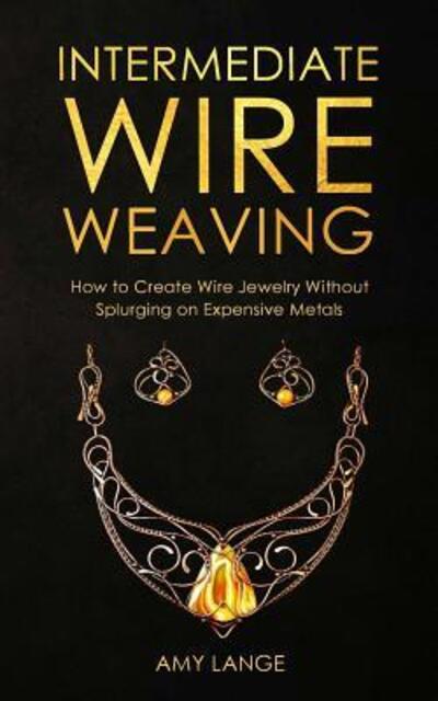 Cover for Amy Lange · Intermediate Wire Weaving (Paperback Book) (2019)