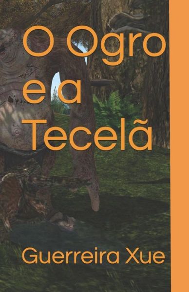 Cover for Guerreira Xue · O Ogro E a Tecel (Paperback Book) (2019)