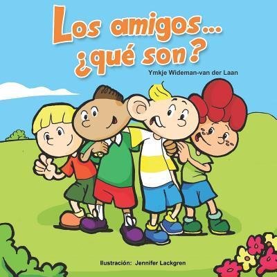 Los amigos... ¿qué son? : Friends Are...? - Ymkje Wideman-van der Laan - Books - Independently published - 9781092657662 - April 29, 2019