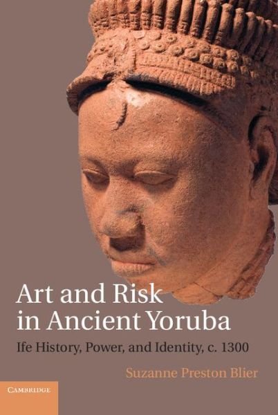 Cover for Blier, Suzanne Preston (Harvard University, Massachusetts) · Art and Risk in Ancient Yoruba: Ife History, Power, and Identity, c. 1300 (Gebundenes Buch) (2015)