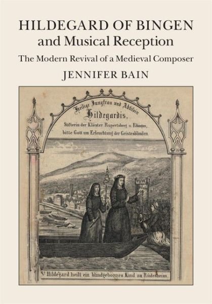 Cover for Bain, Jennifer (Dalhousie University, Nova Scotia) · Hildegard of Bingen and Musical Reception: The Modern Revival of a Medieval Composer (Inbunden Bok) (2015)