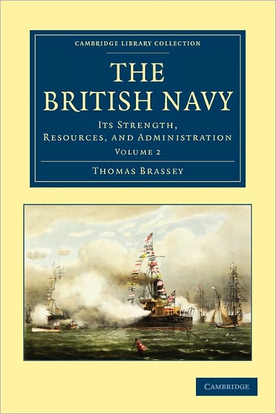 The British Navy: Its Strength, Resources, and Administration - Cambridge Library Collection - Naval and Military History - Thomas Brassey - Książki - Cambridge University Press - 9781108024662 - 16 grudnia 2010