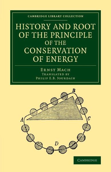 Cover for Ernst Mach · History and Root of the Principle of the Conservation of Energy - Cambridge Library Collection - Physical  Sciences (Pocketbok) (2014)