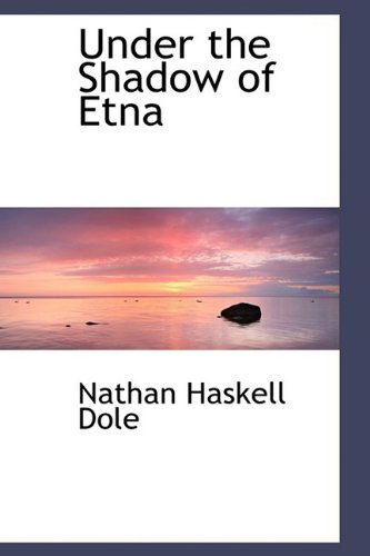 Cover for Nathan Haskell Dole · Under the Shadow of Etna (Paperback Book) (2009)