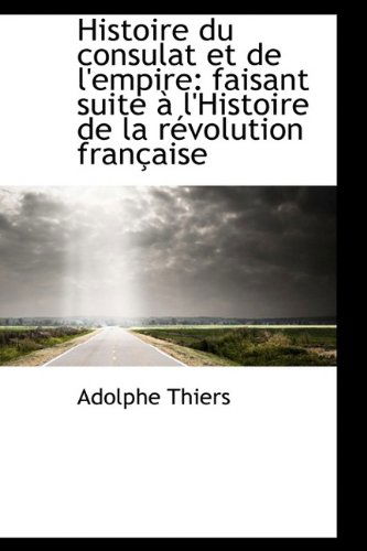 Cover for Adolphe Thiers · Histoire Du Consulat et De L'empire: Faisant Suite À L'histoire De La Révolution Française (Pocketbok) (2009)