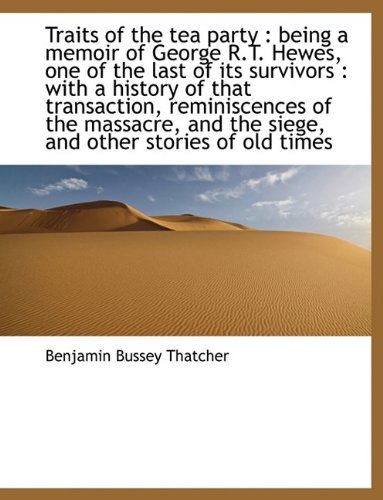 Cover for Benjamin Bussey Thatcher · Traits of the Tea Party: Being a Memoir of George R.T. Hewes, One of the Last of Its Survivors: Wi (Paperback Book) [Large type / large print edition] (2009)